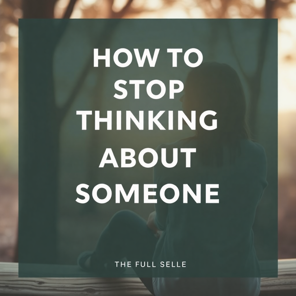 how to stop thinking about someone